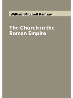 The Church in the Roman Empire