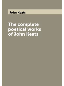 The complete poetical works of John Keats