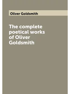 The complete poetical works of Oliver Goldsmith