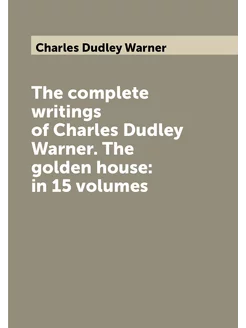 The complete writings of Charles Dudley Warner. The