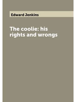 The coolie his rights and wrongs