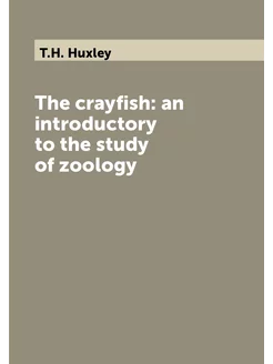 The crayfish an introductory to the study of zoology