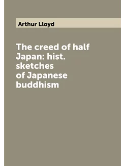 The creed of half Japan hist. sketches of Japanese