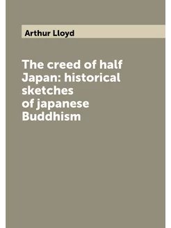 The creed of half Japan historical sketches of japa