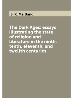 The Dark Ages essays illustrating the state of reli