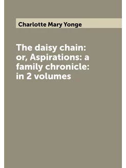 The daisy chain or, Aspirations a family chronicle