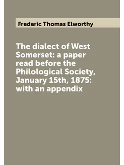 The dialect of West Somerset a paper read before th