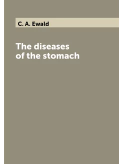 The diseases of the stomach