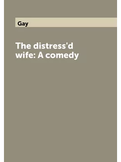 The distress'd wife A comedy