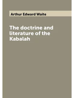 The doctrine and literature of the Kabalah