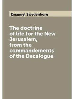 The doctrine of life for the New Jerusalem, from the