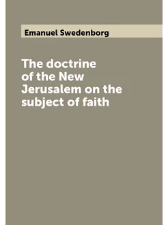 The doctrine of the New Jerusalem on the subject of