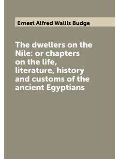 The dwellers on the Nile or chapters on the life, l