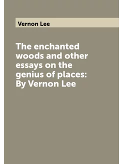 The enchanted woods and other essays on the genius o