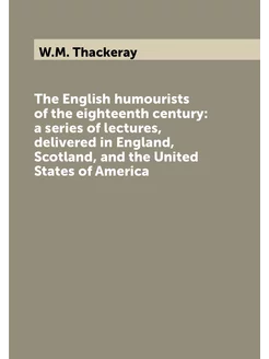 The English humourists of the eighteenth century a