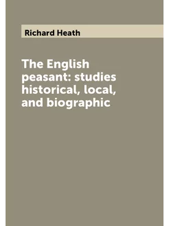 The English peasant studies historical, local, and