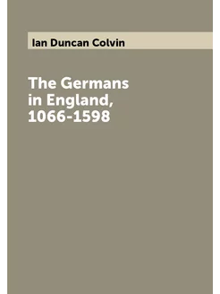 The Germans in England, 1066-1598