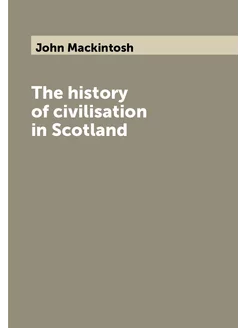 The history of civilisation in Scotland