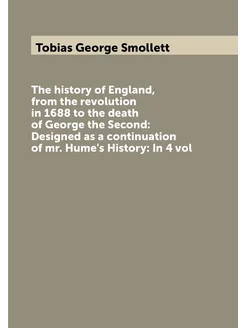 The history of England, from the revolution in 1688