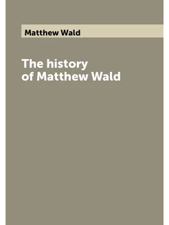 The history of Matthew Wald