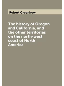 The history of Oregon and California, and the other