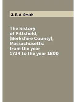 The history of Pittsfield, (Berkshire County), Massa