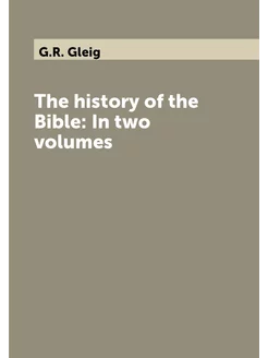 The history of the Bible In two volumes