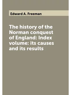 The history of the Norman conquest of England Index