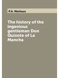 The history of the ingenious gentleman Don Quixote o