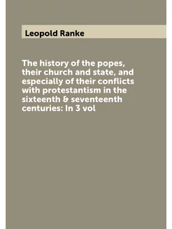 The history of the popes, their church and state, an