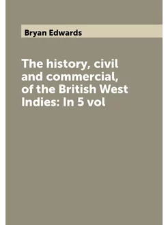 The history, civil and commercial, of the British We