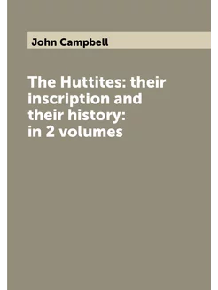 The Huttites their inscription and their history i