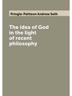 The idea of God in the light of recent philosophy