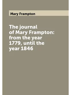 The journal of Mary Frampton from the year 1779, un