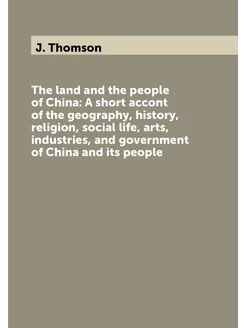 The land and the people of China A short accont of