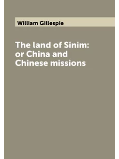 The land of Sinim or China and Chinese missions