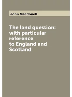 The land question with particular reference to Engl