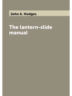 The lantern-slide manual