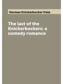 The last of the Knickerbockers a comedy romance