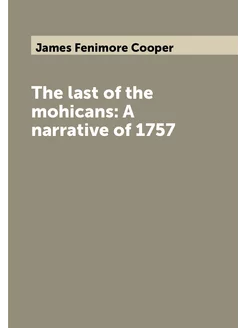 The last of the mohicans A narrative of 1757