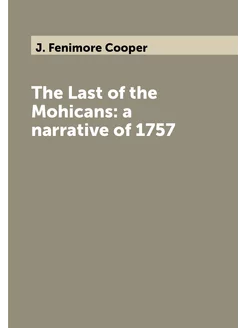 The Last of the Mohicans a narrative of 1757