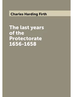 The last years of the Protectorate 1656-1658