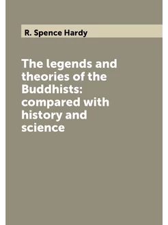 The legends and theories of the Buddhists compared