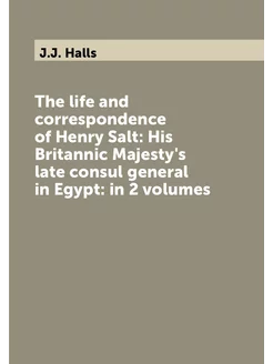 The life and correspondence of Henry Salt His Brita