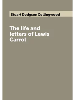 The life and letters of Lewis Carrol