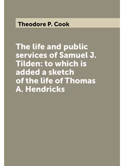 The life and public services of Samuel J. Tilden to