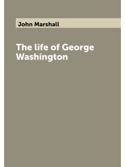 The life of George Washington