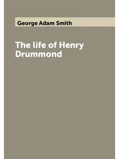 The life of Henry Drummond