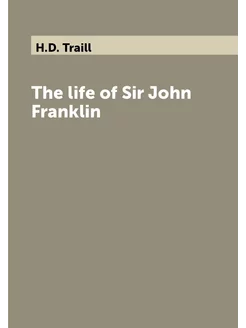 The life of Sir John Franklin