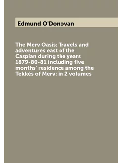 The Merv Oasis Travels and adventures east of the C